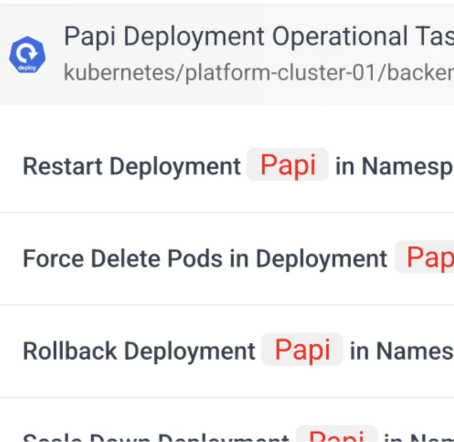 A list of operational tasks for the Papi deployment: restart deployment, force delete pods, roll back deployment, scale down deployment — each scoped to a cluster and namespace.